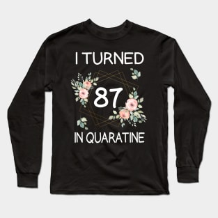 I Turned 87 In Quarantine Floral Long Sleeve T-Shirt